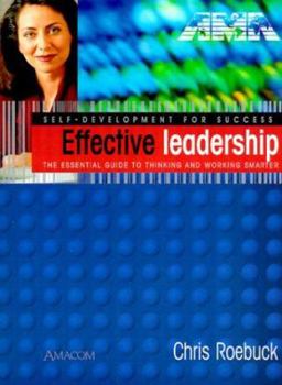 Paperback Effective Leadership: Self-Development for Success: The Essential Guide to Thinking and Working Smarter Book