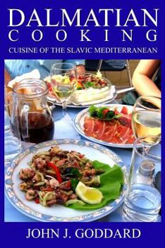 Dalmatian Cooking: Cuisine of the Slavic Mediterranean