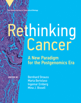 Rethinking Cancer: A New Paradigm for the Postgenomics Era - Book  of the Vienna Series in Theoretical Biology