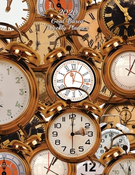 2020 Goal-Based Weekly Planner: Tick-Tock Clocks 2020 Journal Calendar Planner with Built-in Success Features