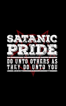 Satanic Pride Do Unto Others As They Do Unto You: Satanist Journal That Can Be Used For Any of Your Writing Needs