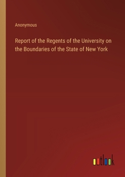 Paperback Report of the Regents of the University on the Boundaries of the State of New York Book
