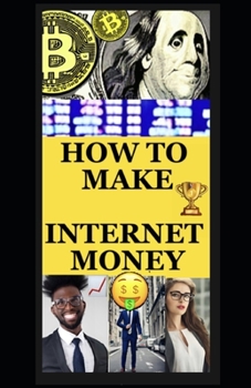 Paperback How to Make Internet Money: The Cyberspace Entrepreneurs Handbook Book