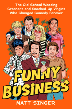 Hardcover Funny Business: The Old-School Wedding Crashers and Knocked-Up Virgins Who Changed Comedy Forever Book
