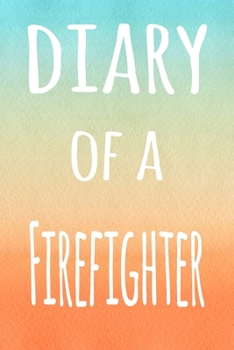 Diary of a Firefighter: The perfect gift for the professional in your life - 119 page lined journal