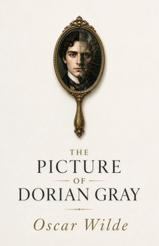 The Picture of Dorian Gray: A Gothic Tale of Beauty, Vanity, and Moral Decay
