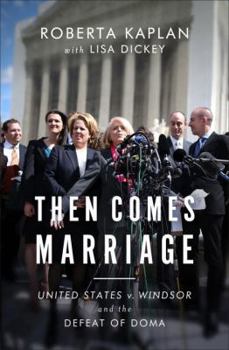 Hardcover Then Comes Marriage: United States V. Windsor and the Defeat of DOMA Book