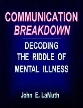 Paperback Communication Breakdown: Decoding The Riddle Of Mental Illness Book