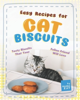 Paperback Easy Recipes for Cat Biscuits: Tasty Biscuits That Your Feline Friend Will Love Book