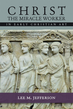 Paperback Christ the Miracle Worker in Early Christian Art Book