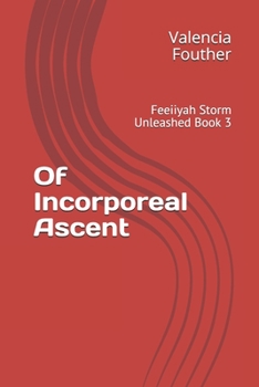 Paperback Of Incorporeal Ascent: Feeiiyah Storm Unleashed Book 3 Book