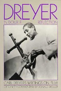 Dreyer in Double Reflection: Translation of Carl Th. Dreyer's Writings About the Film (Om Filmen)