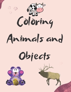 Paperback Coloring Animals and Objects: Funny Animals. Easy Coloring Pages For Preschool and Kindergarten Book