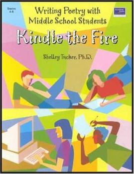 Paperback Kindle the Fire: Writing Poetry with Middle School Students Book
