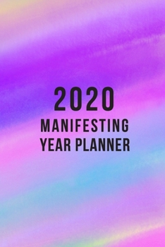 2020 Manifesting Year Planner: Bring your NEW YEAR RESOLUTIONS to life with this Law of Attraction Vision Board Journal