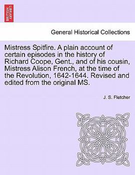 Paperback Mistress Spitfire. a Plain Account of Certain Episodes in the History of Richard Coope, Gent., and of His Cousin, Mistress Alison French, at the Time Book