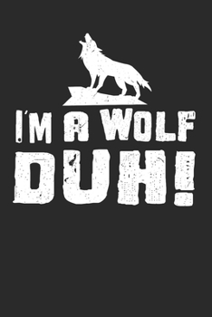 I’m a Wolf Duh!: Funny and Cute Wolf Composition Book, Journal, Diary, Notebook for Wolves lovers. Wide Ruled Blank Lined. Diary, Notepad. 6"x9" 120 ... Christmas, Kids, boys, girls, men and Women.