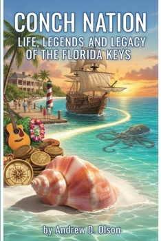 Conch Nation Life, Legends, and Legacy of the Florida Keys