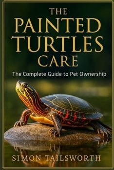 Paperback The Painted Turtles Care: The complete guide to pet ownership Book