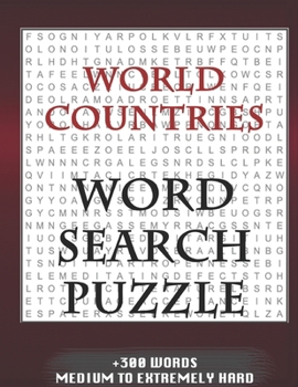 WORLD COUNTRIES WORD SEARCH PUZZLE +300 WORDS Medium To Extremetrly Hard: AND MANY MORE OTHER TOPICS, With Solutions, 8x11' 80 Pages, All Ages : Kids ... Word Search Puzzles, Seniors And Adults.