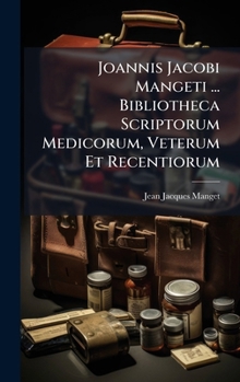 Hardcover Joannis Jacobi Mangeti ... Bibliotheca Scriptorum Medicorum, Veterum Et Recentiorum [Latin] Book
