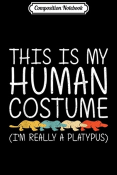 Composition Notebook: Platypus Halloween Human Costume Monotreme Easy DIY Gift  Journal/Notebook Blank Lined Ruled 6x9 100 Pages