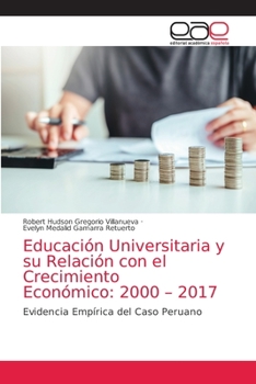 Paperback Educación Universitaria y su Relación con el Crecimiento Económico: 2000 - 2017 [Spanish] Book