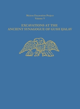 Hardcover Excavations at the Ancient Synagogue of Gush Halav Book