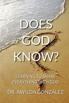 Paperback Does God Know?: Learning to Share Everything with God Book
