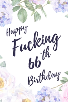 Happy Fucking 66th Birthday: 6x9 Lined Notebook/Journal Birthday Gift Idea. Funny Card Alternative