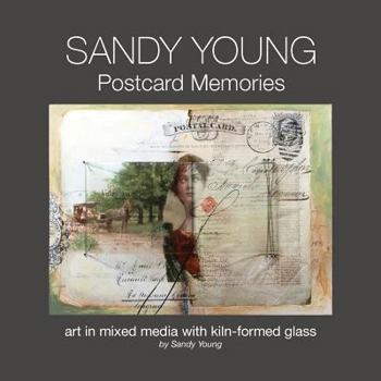 Paperback Sandy Young: Postcard Memories: Art in Mixed Media with Kiln-formed Glass Book