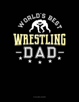 Paperback World's Best Wrestling Dad: 5 Column Ledger Book