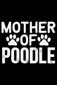 Mother Of Poodle: Cool Poodle Dog Journal Notebook - Poodle Dog Lover Gifts – Funny Poodle Dog Notebook Journal - Poodle Owner Gifts, Funny Poodle Diary