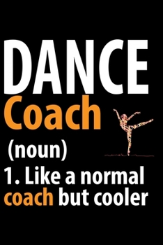 Paperback Dance Coach 1. Like A Normal Coach But Cooler: Cool Dance Coach Journal Notebook - Gifts Idea for Dance Coach Notebook for Men & Women. Book