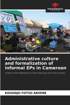 Paperback Administrative culture and formalization of informal EPs in Cameroon Book