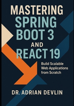 Paperback Mastering Spring Boot 3 and React 19: Build Scalable Web Applications from Scratch Book