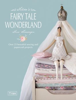 Paperback Tilda's Fairy Tale Wonderland: Over 25 Beautiful Sewing and Papercraft Projects Book