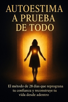Paperback Autoestima a Prueba de Todo: El método de 28 días para reprogramar tu confianza y vivir sin límites [Spanish] Book