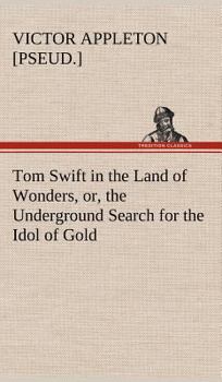 Tom Swift in the Land of Wonders - Book #20 of the Tom Swift Sr.
