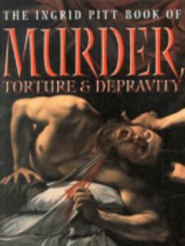 Paperback The Ingrid Pitt Book of Murder, Torture & Depravity Book