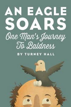 Paperback An Eagle Soars: One Man's Journey to Baldness Book