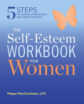 Paperback The Self Esteem Workbook for Women: 5 Steps to Gaining Confidence and Inner Strength Book