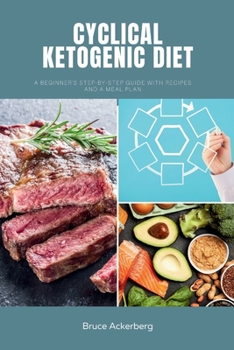 Paperback Cyclical Ketogenic Diet: A Beginner's Step-by-Step Guide with Recipes and a Meal Plan Book