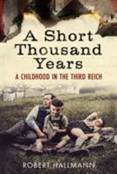 Hardcover A Short Thousand Years: A Childhood in the Third Reich Book