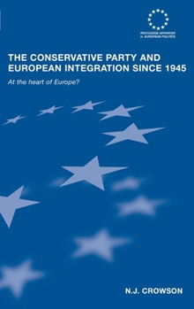 Hardcover The Conservative Party and European Integration since 1945: At the Heart of Europe? Book