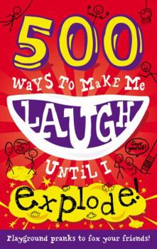 Paperback 500 Ways to Make Me Laugh Until I Explode Book