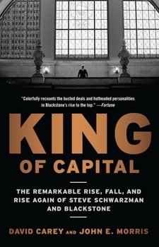 Paperback King of Capital: The Remarkable Rise, Fall, and Rise Again of Steve Schwarzman and Blackstone Book
