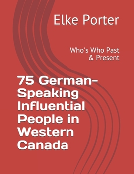 Paperback 75 German-Speaking Influential People in Western Canada: Who's Who Past & Present Book
