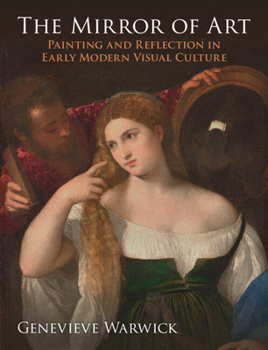 Hardcover The Mirror of Art: Painting and Reflection in Early Modern Visual Culture Book