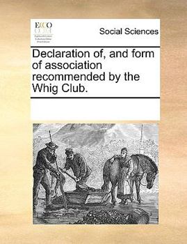 Paperback Declaration of, and form of association recommended by the Whig Club. Book